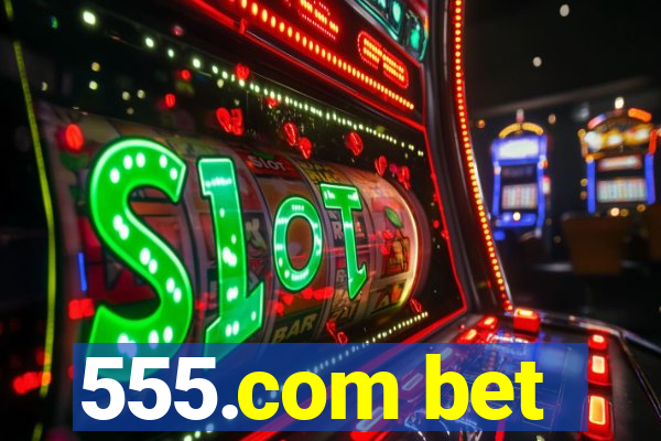 555.com bet
